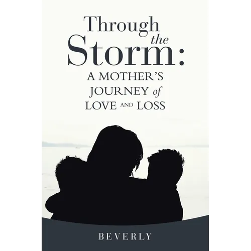Through the Storm: A Mother's Journey of Love and Loss