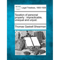 Taxation of Personal Property: Impracticable, Unequal and Unjust.