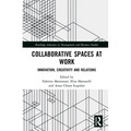 Collaborative Spaces at Work: Innovation, Creativity and Relations