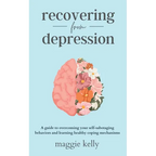 Recovering from Depression: A guide to overcoming your self-sabotaging behaviors and learning healthy coping mechanisms - Paperback
