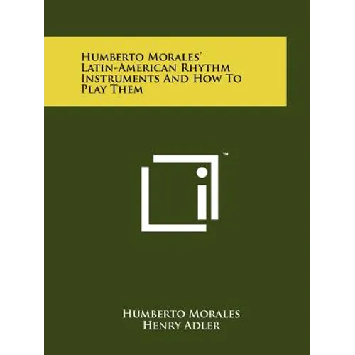 Humberto Morales' Latin-American Rhythm Instruments And How To Play Them