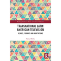 Transnational Latin American Television: Genres, Formats and Adaptations