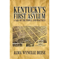 Kentucky's First Asylum: A Saga of the People and Practices