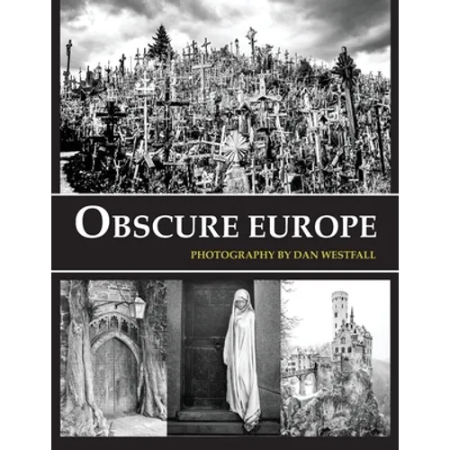 Obscure Europe: A photo journey through Europe's most unusual destinations