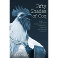 50 Shades of Coq: A Parody Cookbook For Lovers of White Coq, Dark Coq, and All Shades Between.