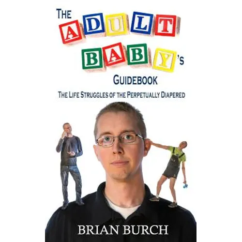 The Adult Baby's Guidebook: The Life Struggles of the Perpetually Diapered