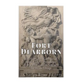 Fort Dearborn: The History of the Controversial Battle of Fort Dearborn during the War of 1812 and the Settlement that Became Chicago