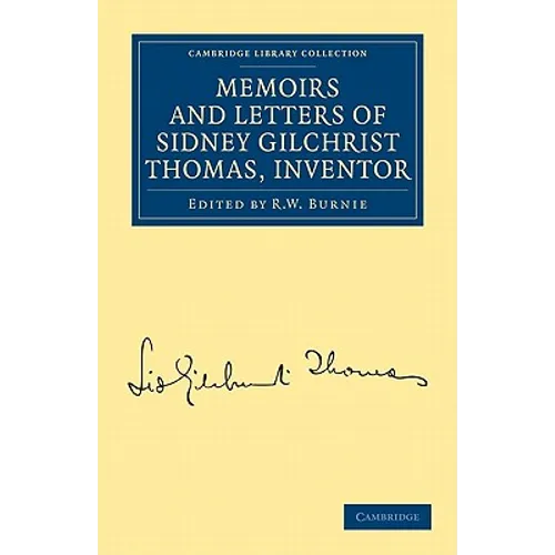 Memoirs and Letters of Sidney Gilchrist Thomas, Inventor