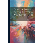 A Vortex Theory of the Electro-Magnetic Field - Hardcover