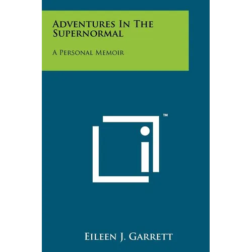 Adventures In The Supernormal: A Personal Memoir