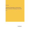Collectanea Archaeologica: Communications Made to the British Archaeological Association: Vol. 2