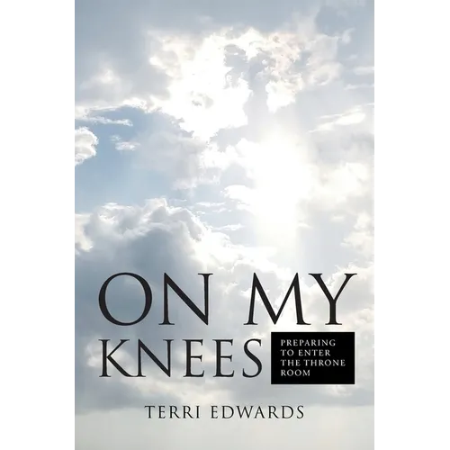 On My Knees: Preparing to Enter the Throne Room