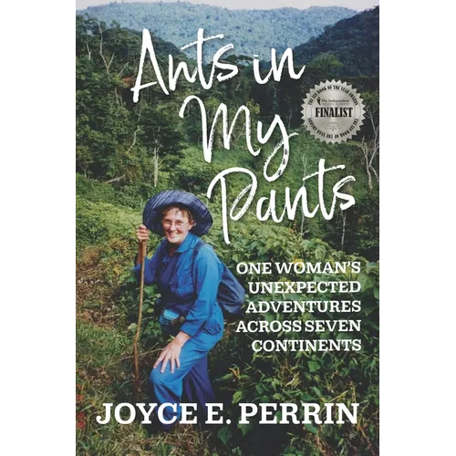 Ants in My Pants: One Woman's Unexpected Adventures Across Seven Continents