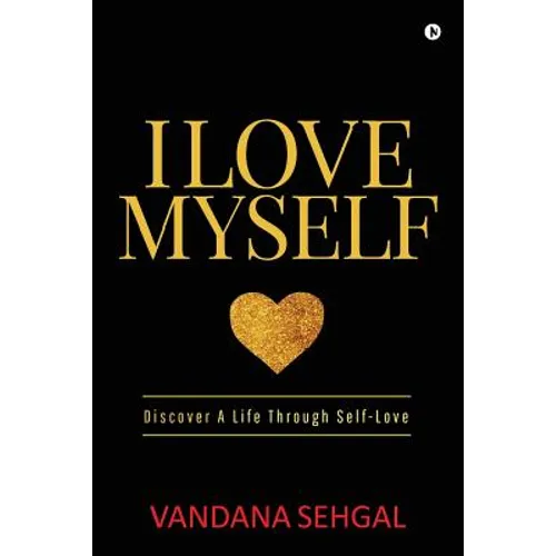 I Love Myself: Discover A Life Through Self-Love