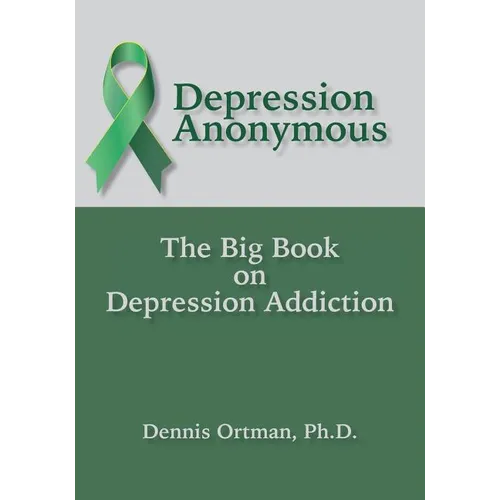 Depression Anonymous: The Big Book on Depression Addiction