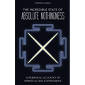 The Incredible State of Absolute Nothingness: A Personal Account of Spiritual Enlightenment