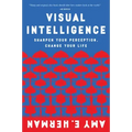 Visual Intelligence: Sharpen Your Perception, Change Your Life