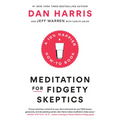 Meditation for Fidgety Skeptics: A 10% Happier How-To Book