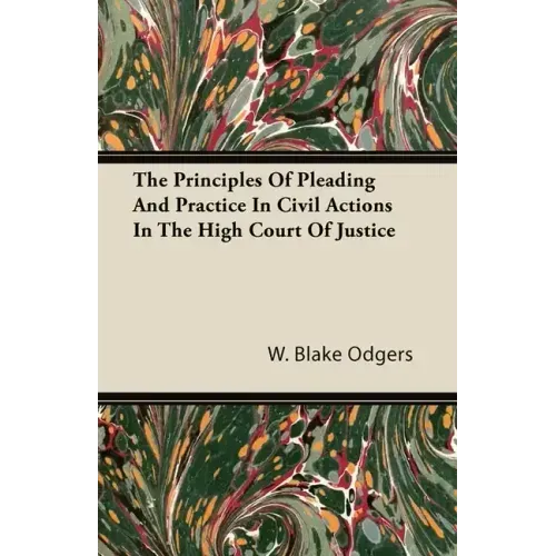 The Principles of Pleading and Practice in Civil Actions in the High Court of Justice