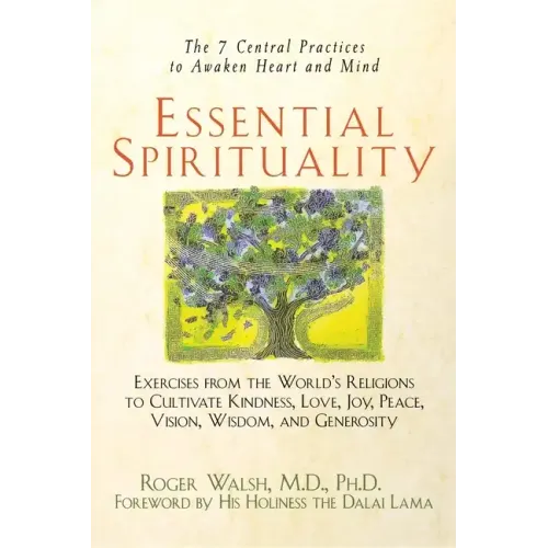 Essential Spirituality: The 7 Central Practices to Awaken Heart and Mind