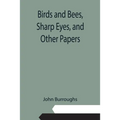 Birds and Bees, Sharp Eyes, and Other Papers