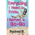 Everything I Need to Know, I Learned in Go-Go: How a Preacher's Daughter Pole-Danced Her Way to Finding Her True Self