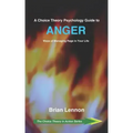 A Choice Theory Psychology Guide to Anger: Ways of Managing Rage in Your Life