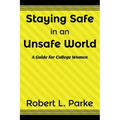 Staying Safe in an Unsafe World, a Guide for College Women