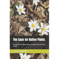 The Case for Native Plants: The Benefits of a Native Garden, and Some Tips to Get One Started