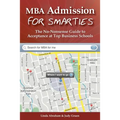 MBA Admission for Smarties: The No-Nonsense Guide to Acceptance at Top Business