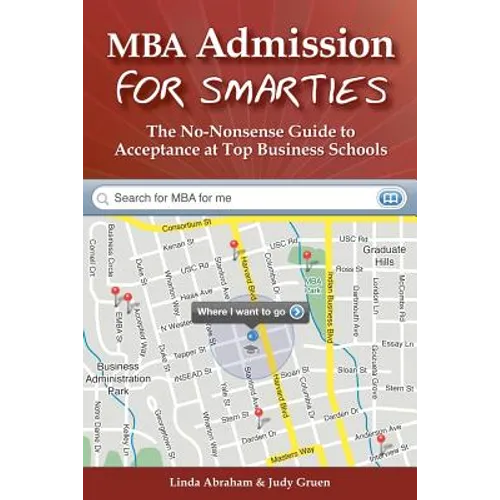 MBA Admission for Smarties: The No-Nonsense Guide to Acceptance at Top Business