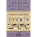 Meat from Your Garden - A Handy Guide to Table Rabbit Keeping