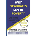 WHY GRADUATES LIVE IN POVERTY (and how to correct it in 33 days)