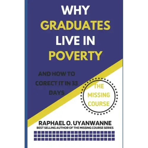 WHY GRADUATES LIVE IN POVERTY (and how to correct it in 33 days)
