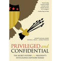 Privileged and Confidential: The Secret History of the President's Intelligence Advisory Board