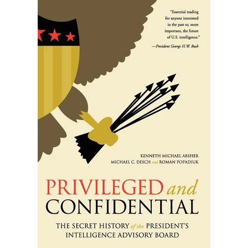 Privileged and Confidential: The Secret History of the President's Intelligence Advisory Board