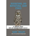 Inspirational and Motivational Short Stories: 128 Inspiring Stories with Life Changing Wisdom to live by (moral stories, self-help stories)