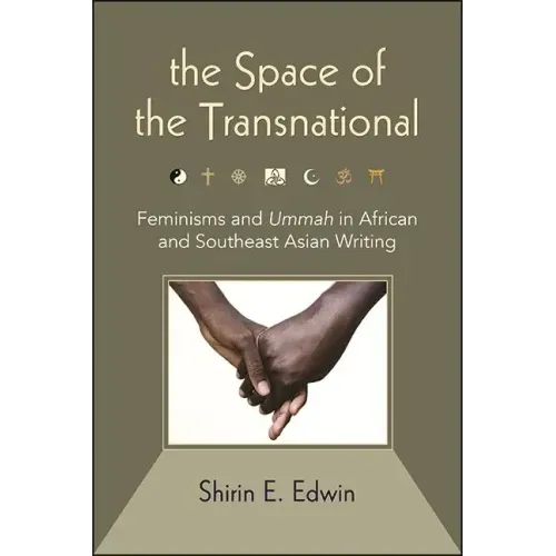 The Space of the Transnational: Feminisms and Ummah in African and Southeast Asian Writing