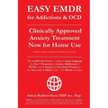 EASY EMDR for ADDICTIONS & OCD's: The World's No.1 Clinically Approved Anxiety Treatment to resolve Addictions & OCD's is now available for Home Use i