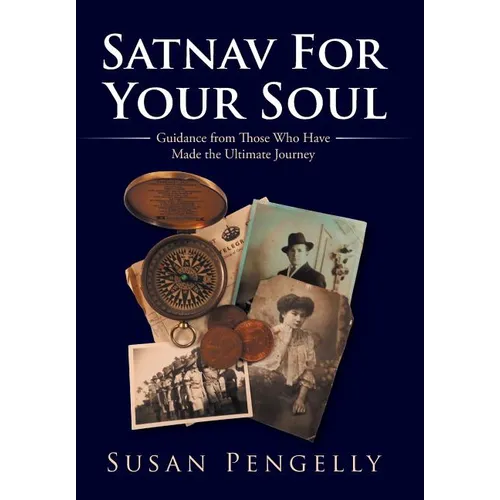 Satnav for Your Soul: Guidance from Those Who Have Made the Ultimate Journey