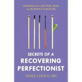 Secrets of a Recovering Perfectionist: Lessons From a Doctor, Mom, and Burnout Survivor