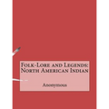 Folk-Lore and Legends: North American Indian