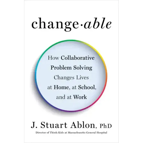 Changeable: How Collaborative Problem Solving Changes Lives at Home, at School, and at Work