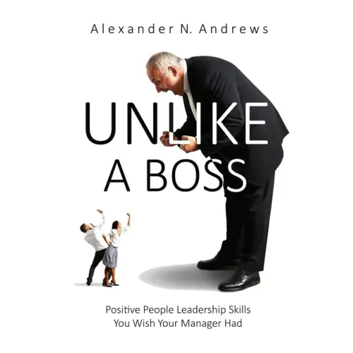 Unlike a Boss: Positive People Leadership Skills You Wish Your Manager Had