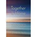 Together Is Home: The Healing Messages of A Course in Miracles