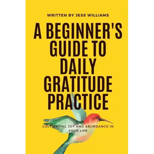 A Beginner's Guide to Daily Gratitude Practice: Cultivating Joy and Abundance in Your Life