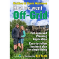 How We Went Off-Grid -: The Full Approved Planning Application, Foreword by Ben Fogle, Easy-to-follow Business Plan for Simple Living