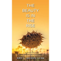 The Beauty is in the Rise: A Collection of Breakthrough Poetic Messages