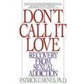Don't Call It Love: Recovery from Sexual Addiction
