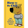 How to Be Chill: 365 Ways to Find Peace in a Noisy World